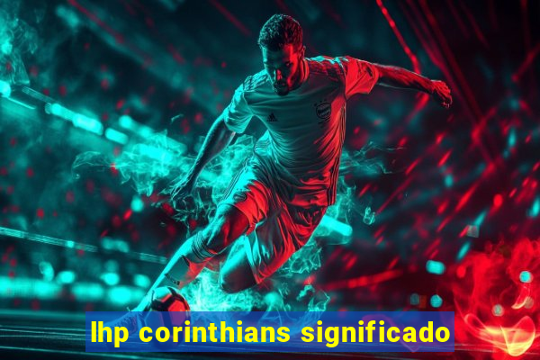 lhp corinthians significado